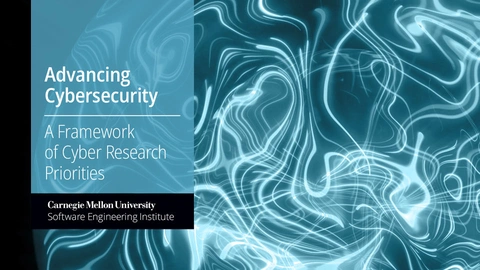 Advancing Cybersecurity: A Framework of Cyber Research Priorities. Carnegie Mellon University Software Engineering Institute.