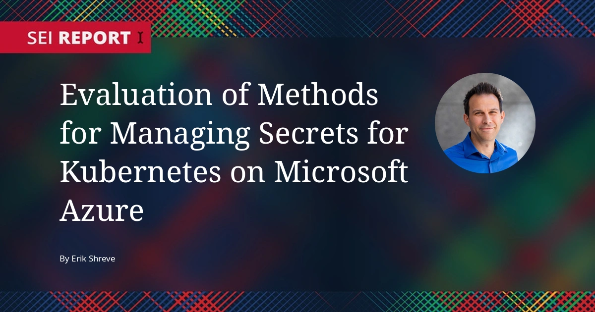 Evaluation of Methods for Managing Secrets for Kubernetes on Microsoft Azure